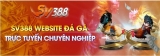 Sv388 đá gà trực tiếp – Địa điểm truyền tải đam mê